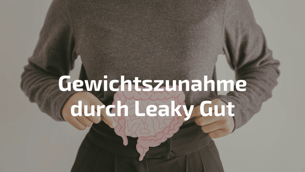Leaky Gut Gewichtszunahme: wie die Darmbarriere das Gewicht beeinflusst