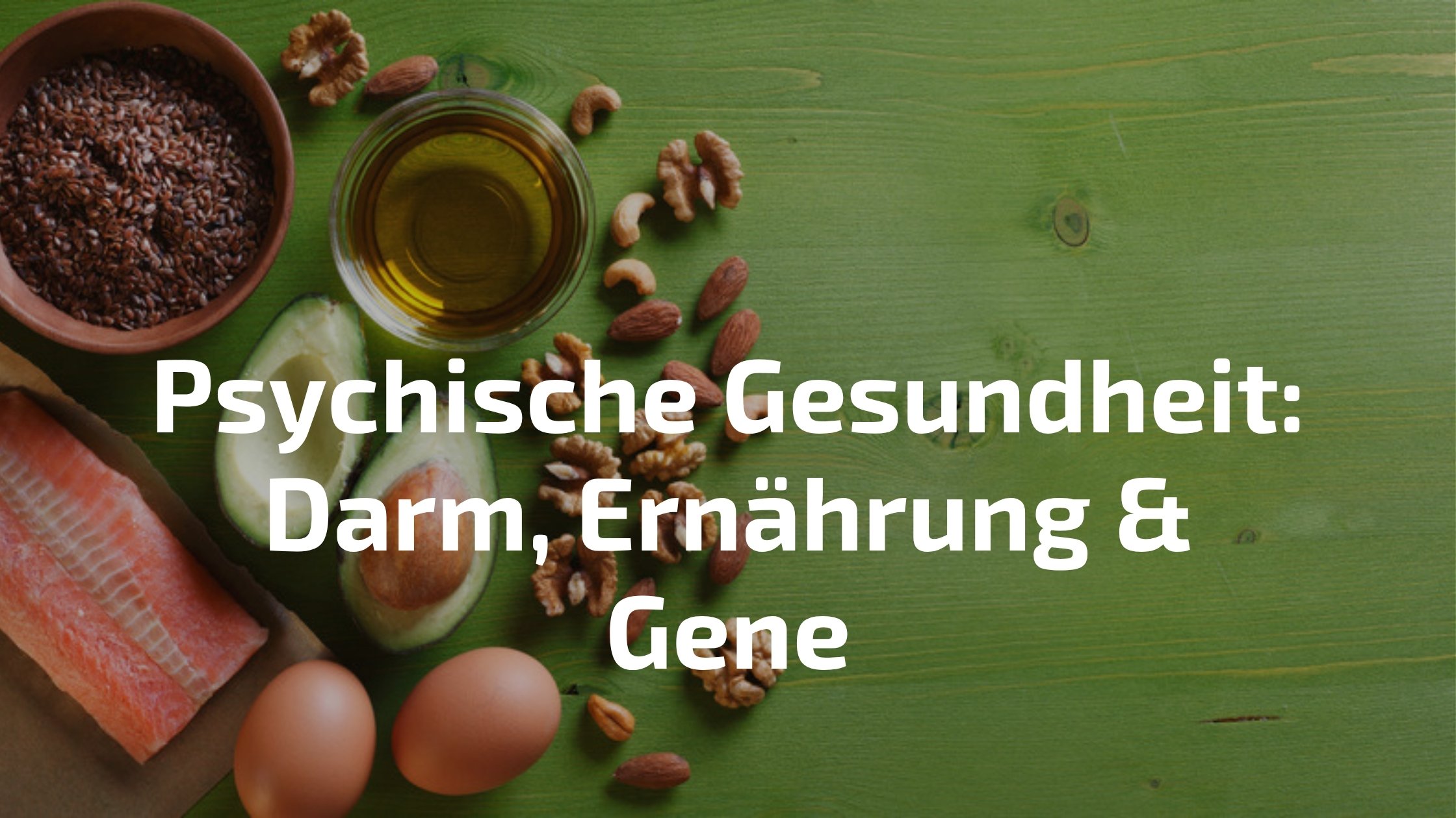 Psychische Gesundheit stärken durch Darm, Ernährung und Epigenetik