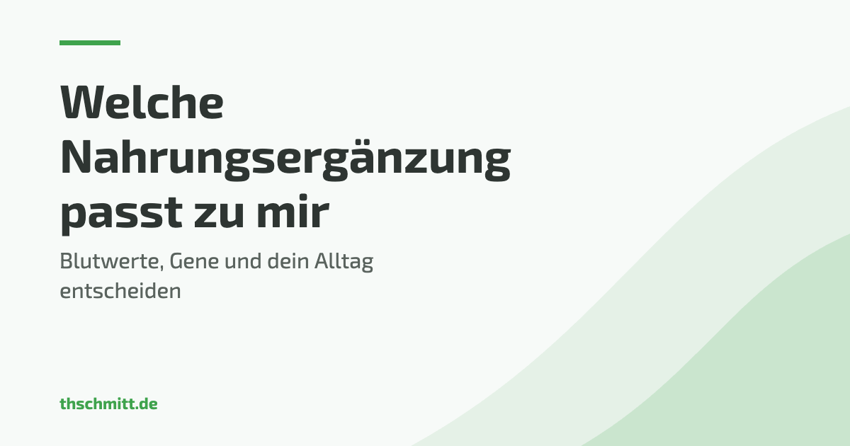 Welche Nahrungsergänzung passt zu mir — Blutwerte und Gene