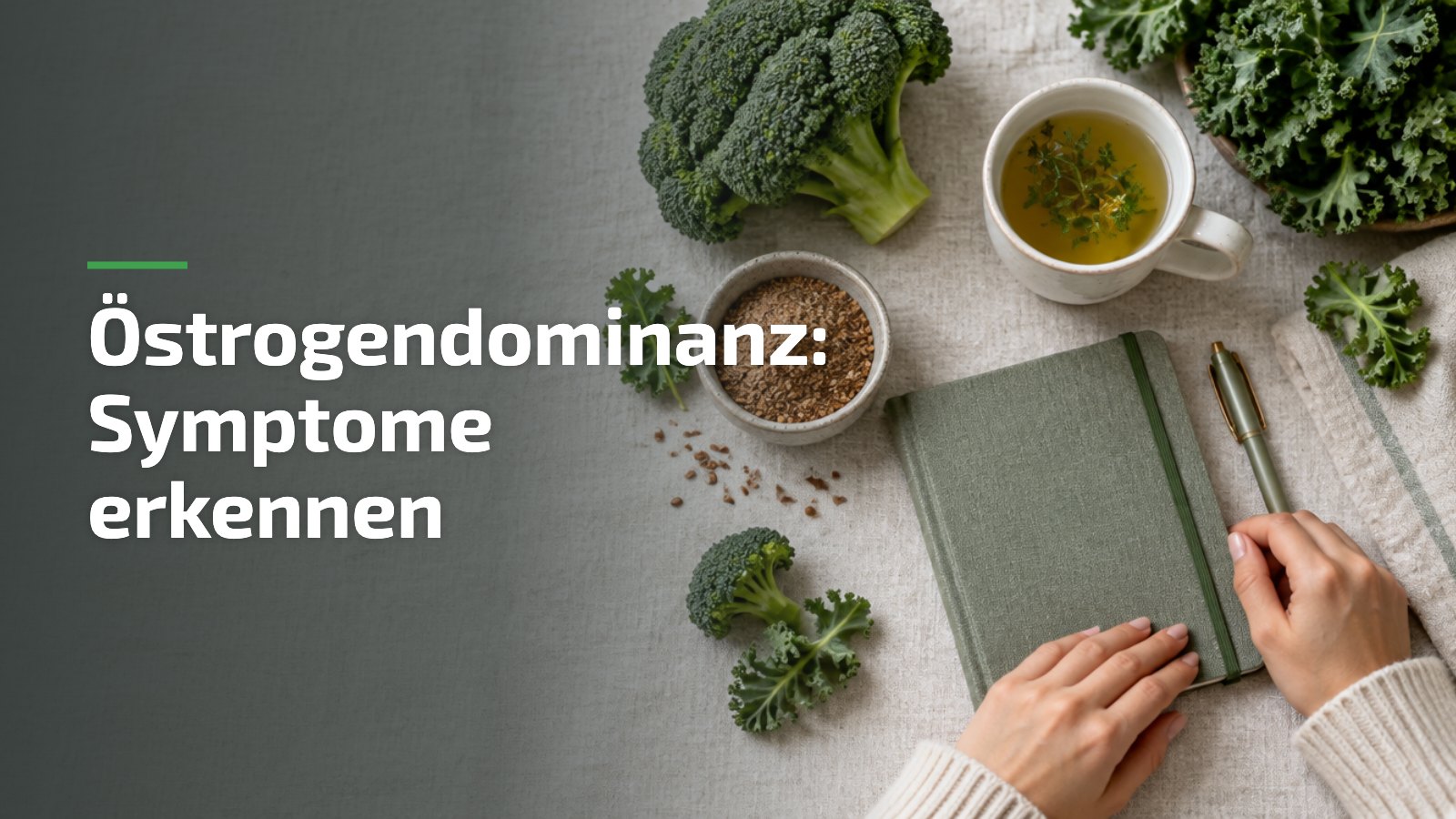 Östrogendominanz Symptome erkennen: Kreuzblütler, Leinsamen und Notizbuch